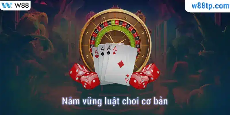 Nắm vững các luật chơi cơ bản để có trải nghiệm hiệu quả nhất