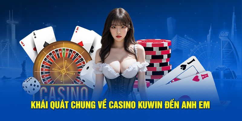 Tìm hiểu casino Kuwin ngay hôm nay